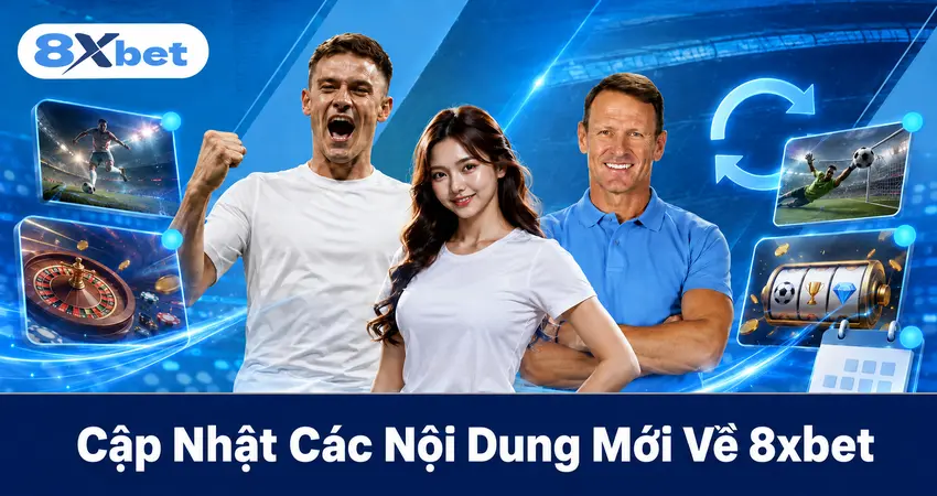 Cập Nhật Các Nội Dung Mới Về 8xbet