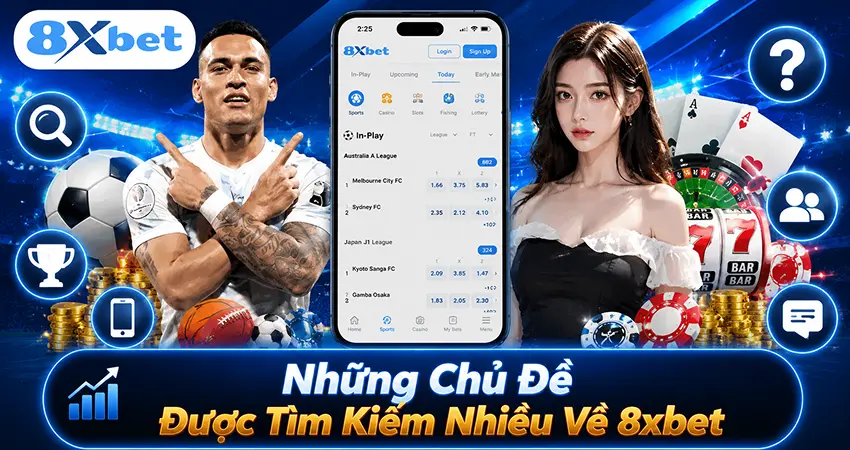 Những Chủ Đề Được Tìm Kiếm Nhiều Về 8xbet